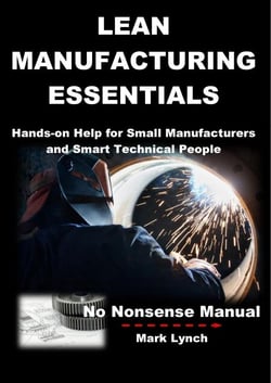 Lean Manufacturing Essentials: Hands-on help for small manufacturers and smart technical people - No Nonsence Manuals, #1