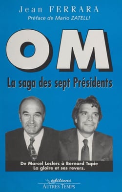 OM, la saga des sept présidents - De Leclerc à Tapie, la gloire et ses revers