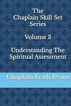 Understanding The Spiritual Assessment - The Chaplain Skill Set Series, #3