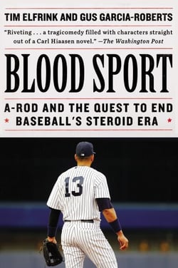Blood Sport - A-Rod and the Quest to End Baseball's Steroid Era