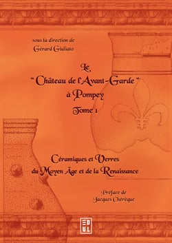 Le Château de l’Avant-Garde à Pompey (tome 1) - Céramiques et Verres du Moyen Âge et de la Renaissance