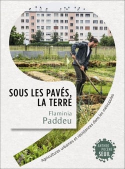 Sous les pavés, la terre - Agricultures urbaines et résistances dans les métropoles