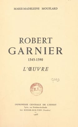 Robert Garnier, 1545-1590 - L'œuvre