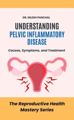Understanding Pelvic Inflammatory Disease: Causes, Symptoms, and Treatment - The Reproductive Health Mastery Series, #7