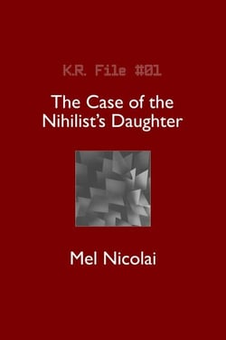 The Case of the Nihilist's Daughter - The KR Files, #1