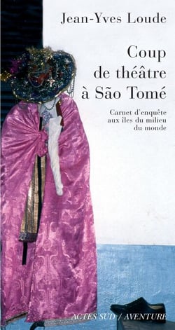 Coup de théâtre à Sao Tomé - Carnet d'enquête aux îles du milieu du monde