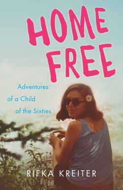 Home Free - Adventures of a Child of the Sixties