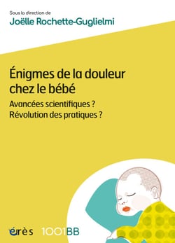 Enigmes de la douleur chez le bébé - 1001BB 178 - Avancées scientifiques ? Révolution des pratiques ?