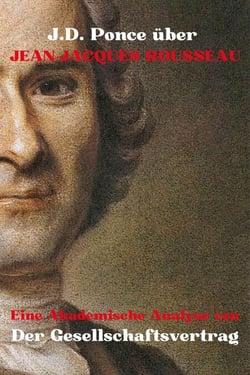J.D. Ponce über Jean-Jacques Rousseau: Eine Akademische Analyse von Der Gesellschaftsvertrag - Große Geister des universellen Denkens (Analysiert), #24