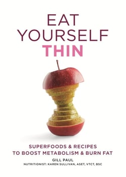 Eat Yourself Thin - Superfoods &amp; Recipes to Boost Metabolism &amp; Burn Fat