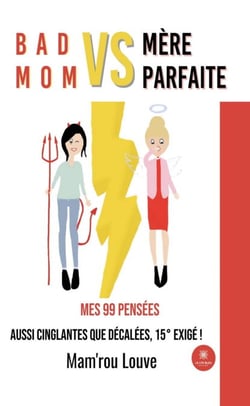 Bad mom vs mère parfaite - Mes 99 pensées aussi cinglantes que décalées, 15° exigé !