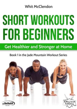Short Workouts for Beginners: Get Healthier and Stronger at Home - Jade Mountain Workout Series, #1