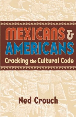 Mexicans &amp; Americans - Cracking the Cultural Code