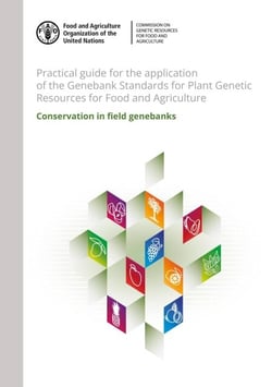 Practical Guide for the Application of the Genebank Standards for Plant Genetic Resources for Food and Agriculture: Conservation in Field Genebanks