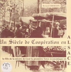 Un siècle de coopération - La fille de la misère devient la première force économique en Alsace