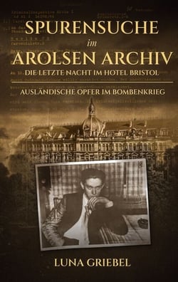 Spurensuche im Arolsen Archiv - Die letzte Nacht im Hotel Bristol - Ausländische Opfer im Bombenkrieg