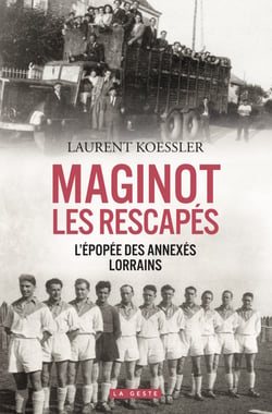 Maginot : Les rescapés - L'épopée des annexés lorrains