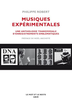 Musiques expérimentales - Une anthologie transversale d'enregistrements emblématiques
