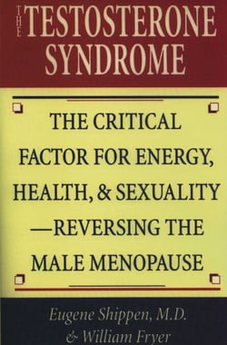 The Testosterone Syndrome - The Critical Factor for Energy, Health, and Sexuality—Reversing the Male Menopause