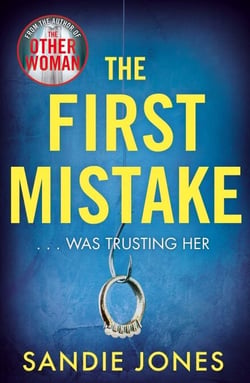 The First Mistake - The wife, the husband and the best friend - you can't trust anyone in this page-turning, unputdownable thriller