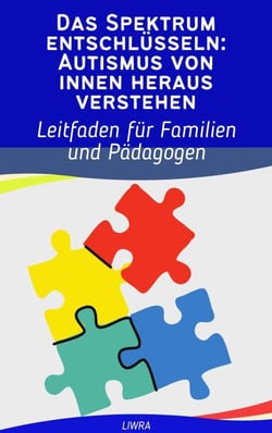 Das Spektrum entschlüsseln: Autismus von innen heraus verstehen