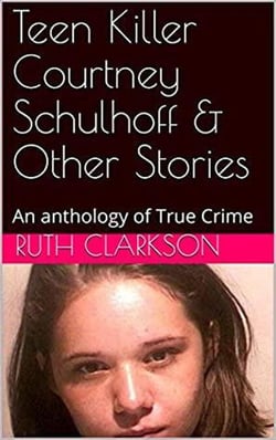 Teen Killer Courtney Schulhoff &amp; Other Stories