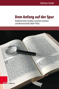 Dem Anfang auf der Spur - Detektivisches Erzählen zwischen Literatur und Wissenschaft (1850–1926)