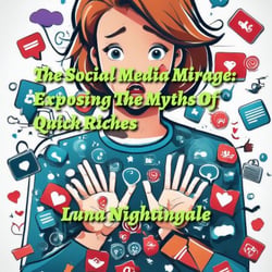 The Social Media Mirage: Exposing The Myths Of Quick Riches