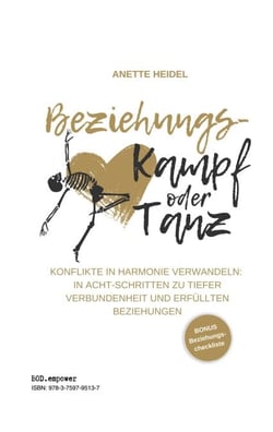 Beziehungskampf oder Tanz - Konflikte in Harmonie verwandeln: In Acht-Schritten zu tiefer Verbundenheit und erfüllten Beziehungen