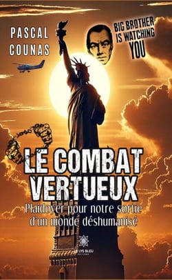 Le combat vertueux - Plaidoyer pour notre sortie d’un monde déshumanisé