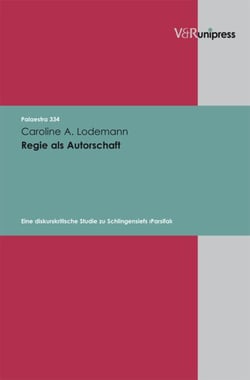Regie als Autorschaft - Eine diskurskritische Studie zu Schlingensiefs ›Parsifal‹