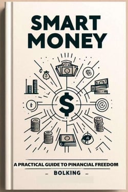Smart Money: A Practical Guide to Financial Freedom