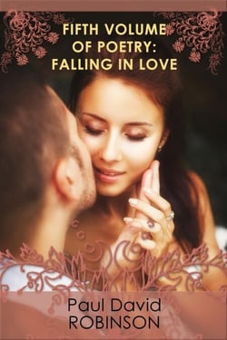 Fifth Volume of Poetry: Falling in Love - The Poetry of Paul David Robinson: An Autobiography in Poetry, #5