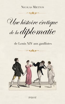 Une histoire érotique de la diplomatie - De Louis XIV aux gaullistes
