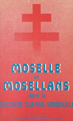 Moselle et Mosellans dans la Seconde Guerre mondiale
