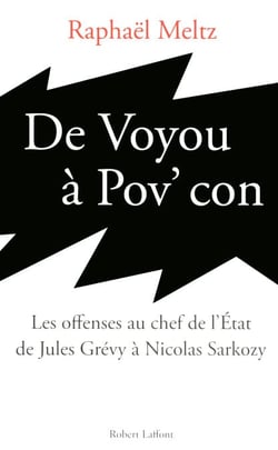 De voyou à pov' con - Les offenses au chef de l'Etat de Jules Grévy à Nicolas Sarkozy