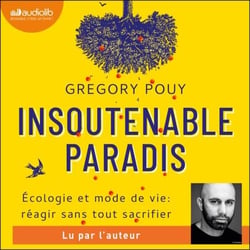 Insoutenable paradis - Ecologie et mode de vie : réagir sans tout sacrifier