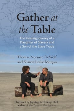 Gather at the Table - The Healing Journey of a Daughter of Slavery and a Son of the Slave Trade