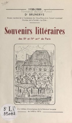 Souvenirs littéraires des IIIe et IVe arrondissements de Paris, 1150-1905 - Suivis d'un tableau chronologique de la littérature française de 1498 à 1876