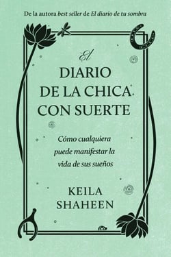 El diario de la chica con suerte - Cómo cualquiera puede manifestar la vida de sus sueños