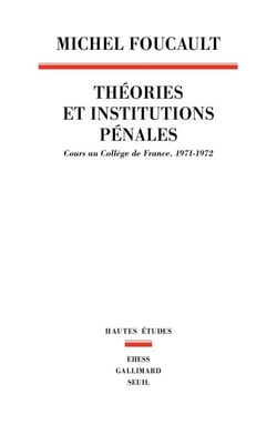 Théories et institutions pénales - Cours au Collège de France. 1971-1972