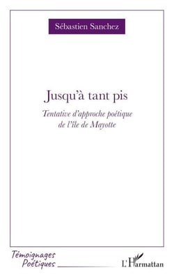Jusqu'à tant pis - Tentative d'approche poétique de l'île de Mayotte