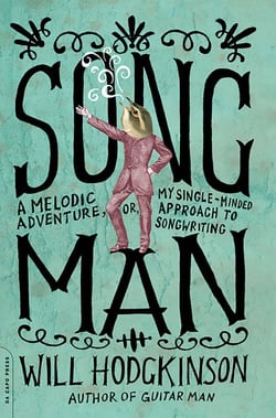Song Man - A Melodic Adventure, or, My Single-Minded Approach to Songwriting