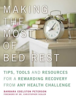 Making the Most of Bed Rest - Tips, Tools, and Resources for a Rewarding Recovery from Any Health Challenge