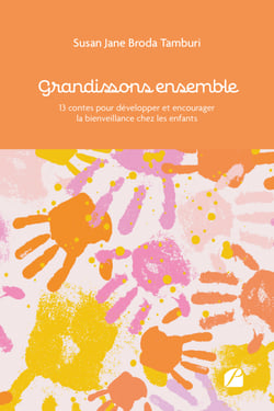Grandissons ensemble - 13 contes pour développer et encourager la bienveillance chez les enfants
