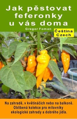 Jak pěstovat feferonky u vás doma. Na zahradě, v květináčích nebo na balkoně