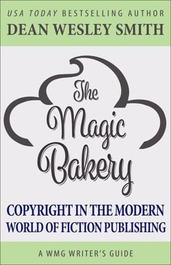 The Magic Bakery: Copyright in the Modern World of Fiction Publishing - WMG Writer's Guides, #13