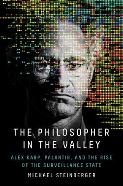 The Philosopher in the Valley - Alex Karp, Palantir, and the Rise of the Surveillance State