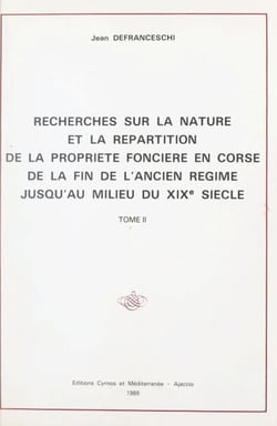 Recherches sur la nature et la répartition de la propriété foncière en Corse, de la fin de l'Ancien Régime jusqu'au milieu du XIXe siècle (2)