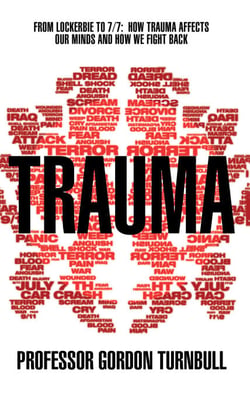 Trauma - From Lockerbie to 7/7: How trauma affects our minds and how we fight back
